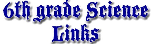 6th Grade Science Links!