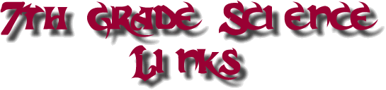 7th Grade Science Links!